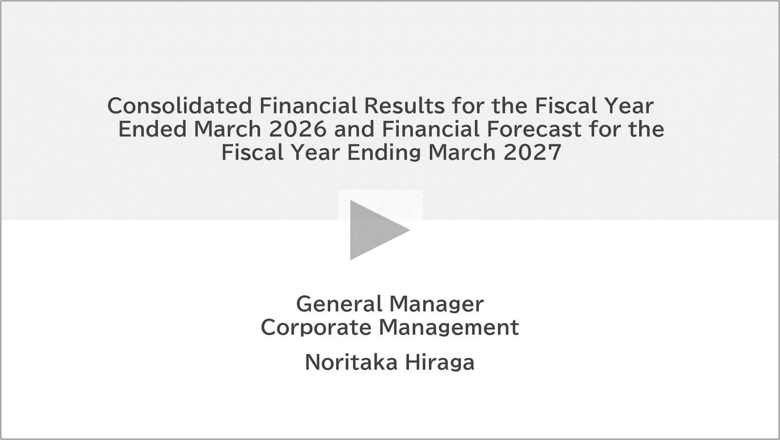 Consolidated Financial Results for the Fiscal Year Ended March 2026 and Consolidated Financial Forecast for the Fiscal Year Ending March 2027